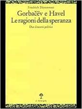 Gorbacev e Havel. Le ragioni della speranza. Due discorsi politici