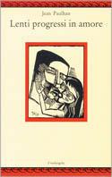 Lenti progressi in amore - Jean Paulhan - Libro Il Nuovo Melangolo 1992, Nugae | Libraccio.it