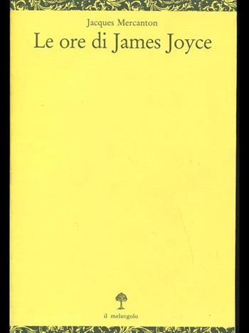 Le ore di James Joyce - Jacques Mercanton - Libro Il Nuovo Melangolo 1992, Opuscula | Libraccio.it