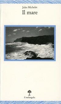 Il mare - Jules Michelet - Libro Il Nuovo Melangolo 1992, Lecturae | Libraccio.it