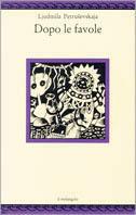 Dopo le favole - Ljudmila Petrusevskaja - Libro Il Nuovo Melangolo 1992, Nugae | Libraccio.it