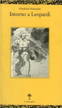 Intorno a Leopardi - Friedrich Nietzsche - Libro Il Nuovo Melangolo 1992, Opuscula | Libraccio.it