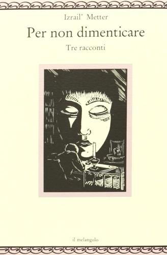 Per non dimenticare. Tre racconti - Israil M. Metter - Libro Il Nuovo Melangolo 1993, Nugae | Libraccio.it