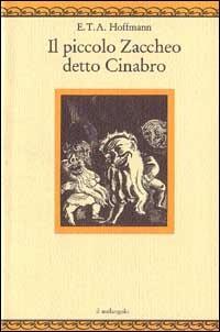 Il piccolo Zaccheo detto Cinabro - Ernst T. A. Hoffmann - Libro Il Nuovo Melangolo 1994, Nugae | Libraccio.it