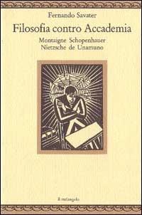 Filosofia contro accademia. Montaigne, Schopenhauer, Nietzsche, de Unamuno - Fernando Savater - Libro Il Nuovo Melangolo 1994, Nugae | Libraccio.it