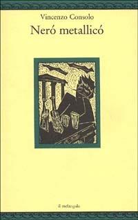 Neró metallicó - Vincenzo Consolo - Libro Il Nuovo Melangolo 1994, Nugae | Libraccio.it
