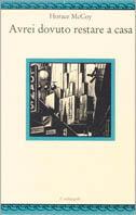 Avrei dovuto restare a casa - Horace McCoy - Libro Il Nuovo Melangolo 1994, Nugae | Libraccio.it