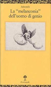 La melanconia dell'uomo di genio - Aristotele - Libro Il Nuovo Melangolo 1994, Opuscula | Libraccio.it