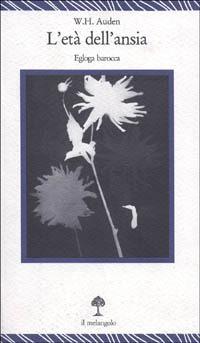 L' età dell'ansia. Egloga barocca - Wystan Hugh Auden - Libro Il Nuovo Melangolo 1994, Lecturae | Libraccio.it