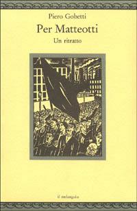 Per Matteotti. Un ritratto - Piero Gobetti - Libro Il Nuovo Melangolo 1994, Nugae | Libraccio.it