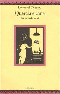 Quercia e cane. Romanzo in versi (1937). Testo originale a fronte - Raymond Queneau - Libro Il Nuovo Melangolo 1995, Nugae | Libraccio.it