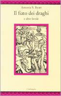 Il fiato dei draghi e altre favole - Antonia Susan Byatt - Libro Il Nuovo Melangolo 1995, Nugae | Libraccio.it