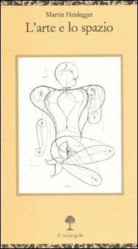 L'arte e lo spazio. Testo tedesco a fronte - Martin Heidegger - Libro Il Nuovo Melangolo 2008, Opuscula | Libraccio.it
