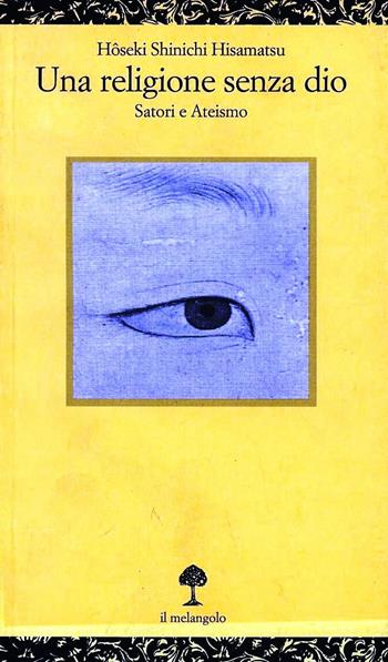 Una religione senza Dio. Satori e ateismo - Hisamatsu Hoseki Schinichi - Libro Il Nuovo Melangolo 1996, Opuscula | Libraccio.it