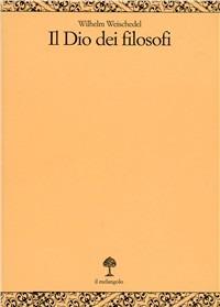 Il dio dei filosofi. Vol. 1: Dai presocratici a Kant. - Wilhelm Weischedel - Libro Il Nuovo Melangolo 1995, Opera | Libraccio.it