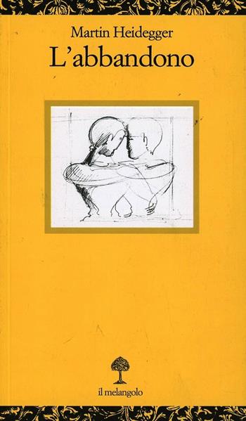 L' abbandono - Martin Heidegger - Libro Il Nuovo Melangolo 1995, Opuscula | Libraccio.it