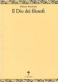 Il dio dei filosofi. Vol. 2: Dall'Idealismo tedesco a Heidegger. - Wilhelm Weischedel - Libro Il Nuovo Melangolo 1996, Opera | Libraccio.it