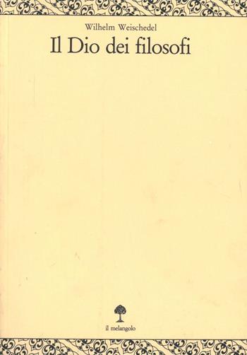 Il dio dei filosofi. Vol. 3: Definizione e fondamento. - Wilhelm Weischedel - Libro Il Nuovo Melangolo 1996, Opera | Libraccio.it