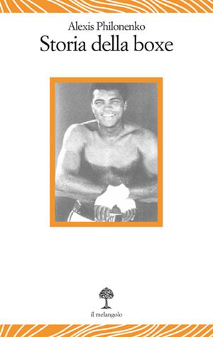 Storia della boxe - Alexis Philonenko - Libro Il Nuovo Melangolo 1997, Lecturae | Libraccio.it