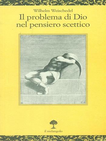 Il problema di Dio nel pensiero scettico - Wilhelm Weischedel - Libro Il Nuovo Melangolo 1997, Opuscula | Libraccio.it