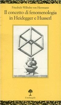 Il concetto di fenomenologia in Heidegger e Husserl - Friedrich-Wilhelm von Herrmann - Libro Il Nuovo Melangolo 1997, Opuscula | Libraccio.it
