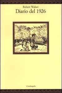 Diario del 1926. Frammento - Robert Walser - Libro Il Nuovo Melangolo 2000, Nugae | Libraccio.it