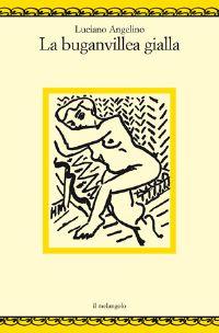 La buganvillea gialla - Luciano Angelino - Libro Il Nuovo Melangolo 1998, Nugae | Libraccio.it