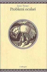 Problemi oculari - Javier Tomeo - Libro Il Nuovo Melangolo 1998, Nugae | Libraccio.it