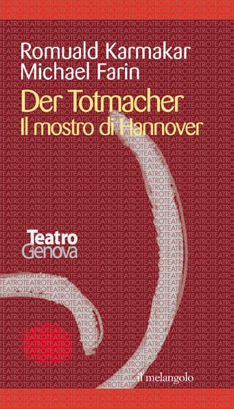 Il mostro di Hannover - Romuald Karmakar, Michael Farin - Libro Il Nuovo Melangolo 2001, Teatro stabile di Genova | Libraccio.it