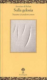 Sulla gelosia. Tractatus de perfecto amore - Anonimo di Erfurt - Libro Il Nuovo Melangolo 1998, Opuscula | Libraccio.it