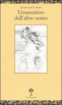 Umanesimo dell'altro uomo - Emmanuel Lévinas - Libro Il Nuovo Melangolo 2005, Opuscula | Libraccio.it