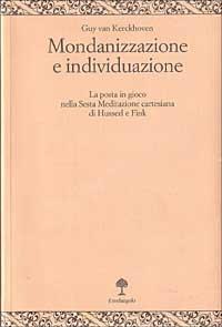 Mondanizzazione e individuazione. La posta in gioco nella sesta Meditazione cartesiana di Husserl e Fink - Guy Van Kerchkoven - Libro Il Nuovo Melangolo 1998, Opera | Libraccio.it