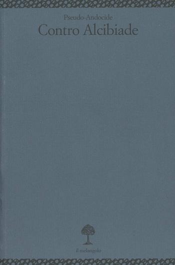 Contro Alcibiade - Andocide - Libro Il Nuovo Melangolo 1999, Università | Libraccio.it