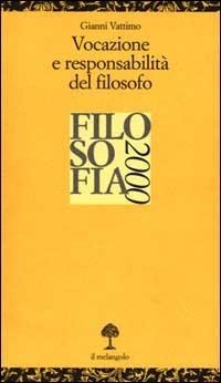 Vocazione e responsabilità del filosofo. Filosofia 2000 - Gianni Vattimo - Libro Il Nuovo Melangolo 2000, Opuscula | Libraccio.it