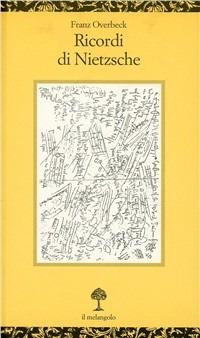 Ricordi di Nietzsche - Franz Overbeck - Libro Il Nuovo Melangolo 2000, Opuscula | Libraccio.it