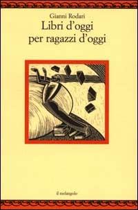 Libri d'oggi per ragazzi d'oggi - Gianni Rodari - Libro Il Nuovo Melangolo 2000, Nugae | Libraccio.it