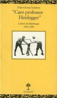 Caro professor Heidegger - Hans Georg Gadamer - Libro Il Nuovo Melangolo 2000, Opuscula | Libraccio.it