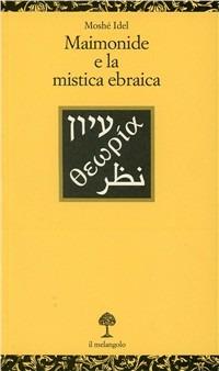 Maimonide e la mistica ebraica - Moshe Idel - Libro Il Nuovo Melangolo 2000, Opuscula | Libraccio.it