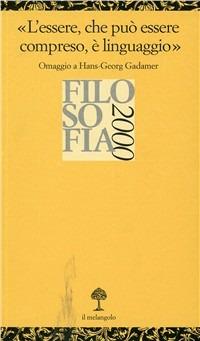 L' essere, che può essere compreso, è linguaggio. «Omaggio a H. G. Gadamer»  - Libro Il Nuovo Melangolo 2001, Opuscula | Libraccio.it