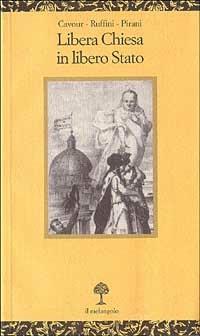 Libera Chiesa in libero Stato - Camillo Cavour, Francesco Ruffini, Mario Pirani - Libro Il Nuovo Melangolo 2001, Opuscula | Libraccio.it