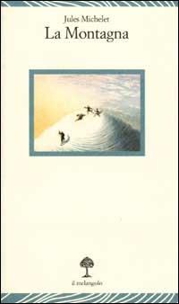 La montagna - Jules Michelet - Libro Il Nuovo Melangolo 2001, Lecturae | Libraccio.it
