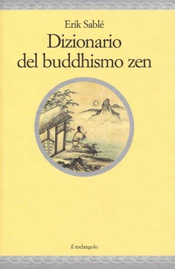 Dizionario del buddhismo zen - Erik Sablé - Libro Il Nuovo Melangolo 2013, Nugae | Libraccio.it
