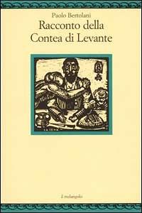 Racconto della Contea di Levante - Paolo Bertolani - Libro Il Nuovo Melangolo 2001, Fuori collana | Libraccio.it