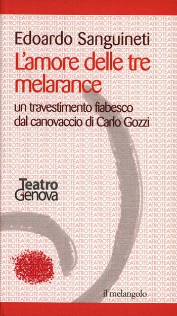 L' amore delle tre melarance. Un travestimento fiabesco dal canovaccio di Carlo Gozzi - Edoardo Sanguineti - Libro Il Nuovo Melangolo 2001, Teatro stabile di Genova | Libraccio.it