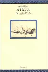 A Napoli - André Gide - Libro Il Nuovo Melangolo 2002, Nugae | Libraccio.it