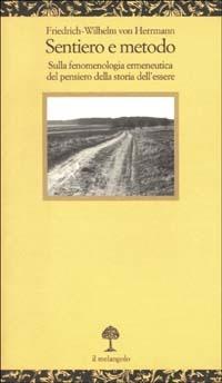 Sentiero e metodo. Sulla fenomenologia ermeneutica del pensiero della storia dell'essere - Friedrich-Wilhelm von Herrmann - Libro Il Nuovo Melangolo 2003, Opuscula | Libraccio.it