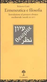 Ermeneutica e filosofia. Introduzione al pensiero ebraico medioevale (secoli XII-XIV) - Roberto Gatti - Libro Il Nuovo Melangolo 2003, Opuscula | Libraccio.it