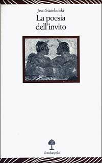 La poesia dell'invito. Conferenza tenuta al museo Jenisch di Vevey il 31 ottobre 2000 - Jean Starobinski - Libro Il Nuovo Melangolo 2003, Lecturae | Libraccio.it