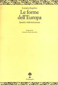 Le forme dell'Europa. Spinelli o della federazione - Luciano Angelino - Libro Il Nuovo Melangolo 2003, Opera | Libraccio.it