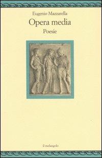 Opera media. Poesie - Eugenio Mazzarella - Libro Il Nuovo Melangolo 2004, Nugae | Libraccio.it